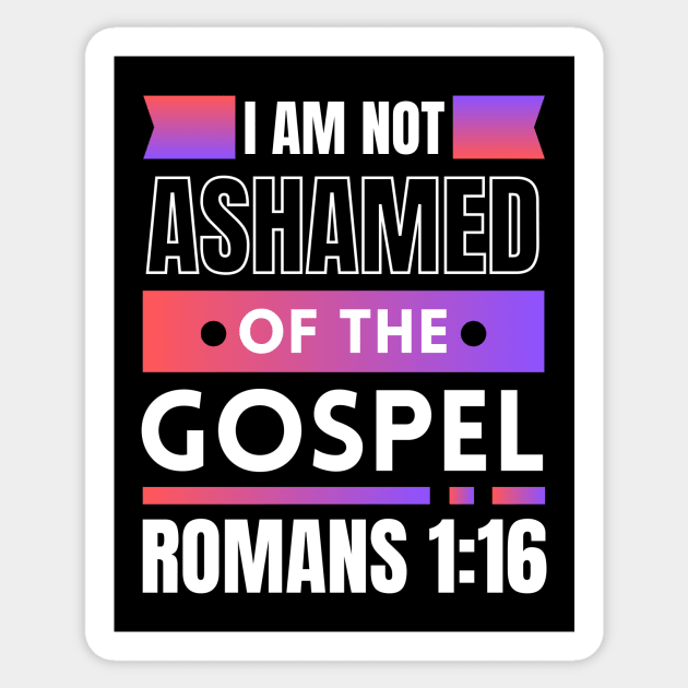 I Am Not Ashamed Of The Gospel | Bible Verse Romans 1:16 Sticker by All Things Gospel